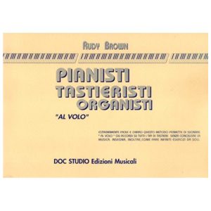 Pianisti tastieristi organisti al volo - Rudy Brown Ed. Doc Studio
