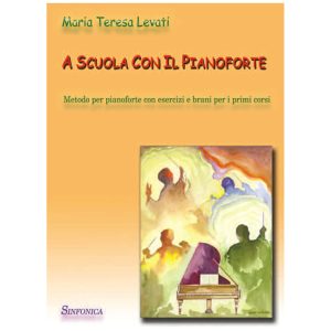 A scuola con il pianoforte - Maria Teresa Levati Ed. Sinfonica